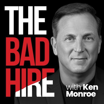 The Bad Hire Podcast, hosted by Ken Monroe