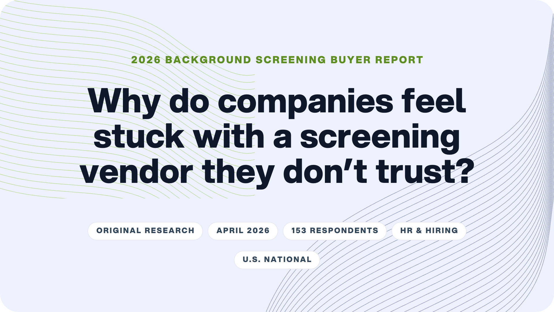 Why 3 in 5 HR Leaders Stay With Background Check Vendors They Distrust